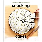 Snacking Cakes: Simple Treats for Anytime Cravings: A Baking Book