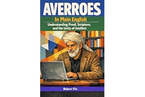 Averroes in Plain English: Understanding Proof, Scripture, and the Unity of Intellect (Philosophy in Plain English)