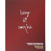 Living Crazy Love: An Interactive Workbook for Individual or Small-Group Study