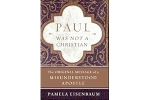 Paul Was Not a Christian: The Original Message of a Misunderstood Apostle