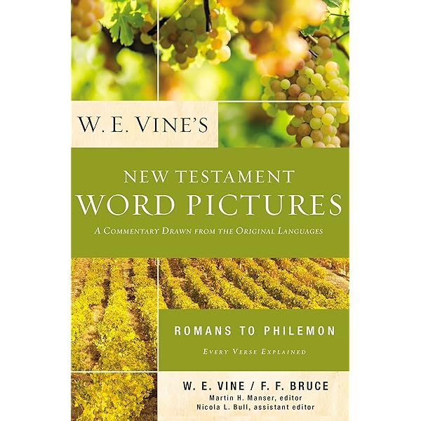 W. E. Vine's New Testament Word Pictures: Romans to Philemon