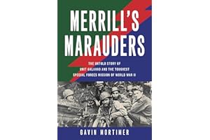 Merrill's Marauders: The Untold Story of Unit Galahad and the Toughest Special Forces Mission of World War II
