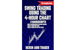 Swing Trading Using the 4-Hour Chart 1-3: 3 Manuscripts: Book 1: Introduction to Swing Trading, Book 2: Trade the Fake!, Book