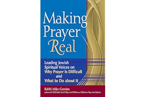 Making Prayer Real: Leading Jewish Spiritual Voices on Why Prayer Is Difficult and What to Do about It