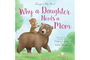 Why a Daughter Needs a Mom: Celebrate Your Special Mother Daughter Bond this Mother's Day with this Heartwarming Picture Book