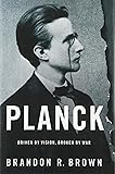 Planck: Driven by Vision, Broken by War