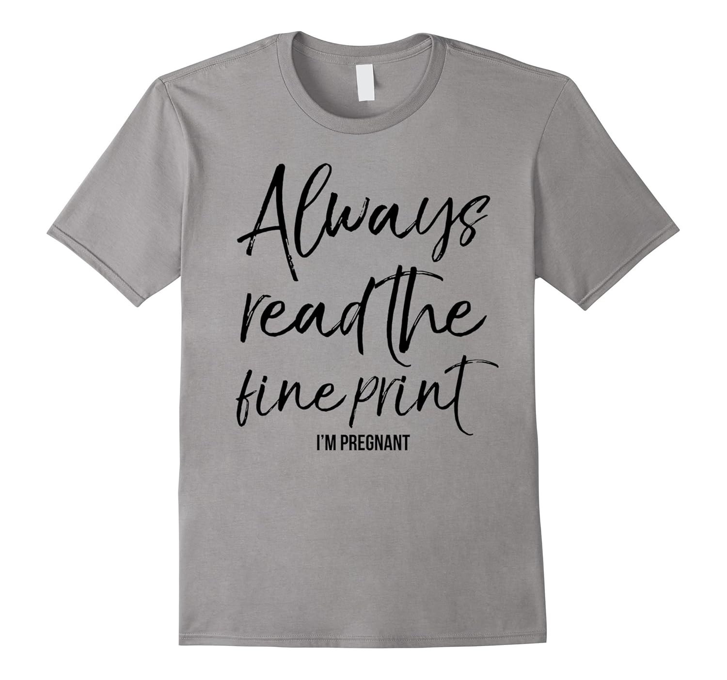 Always Read the Fine Print I'm Pregnant Shirt Announcement-ANZ