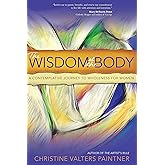 The Wisdom of the Body: A Contemplative Journey to Wholeness for Women