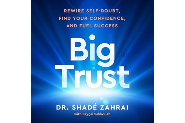 Big Trust: Rewire Self-Doubt, Find Your Confidence, and Fuel Success