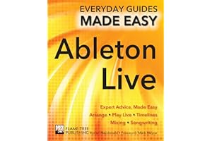 Ableton Live Basics: Expert Advice, Made Easy (Everyday Guides Made Easy)