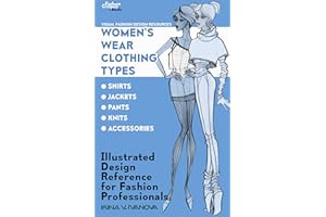 Women’s Wear Clothing Types: shirts, jackets, pants, knits, accessories: Illustrated Design Reference for Fashion Professiona