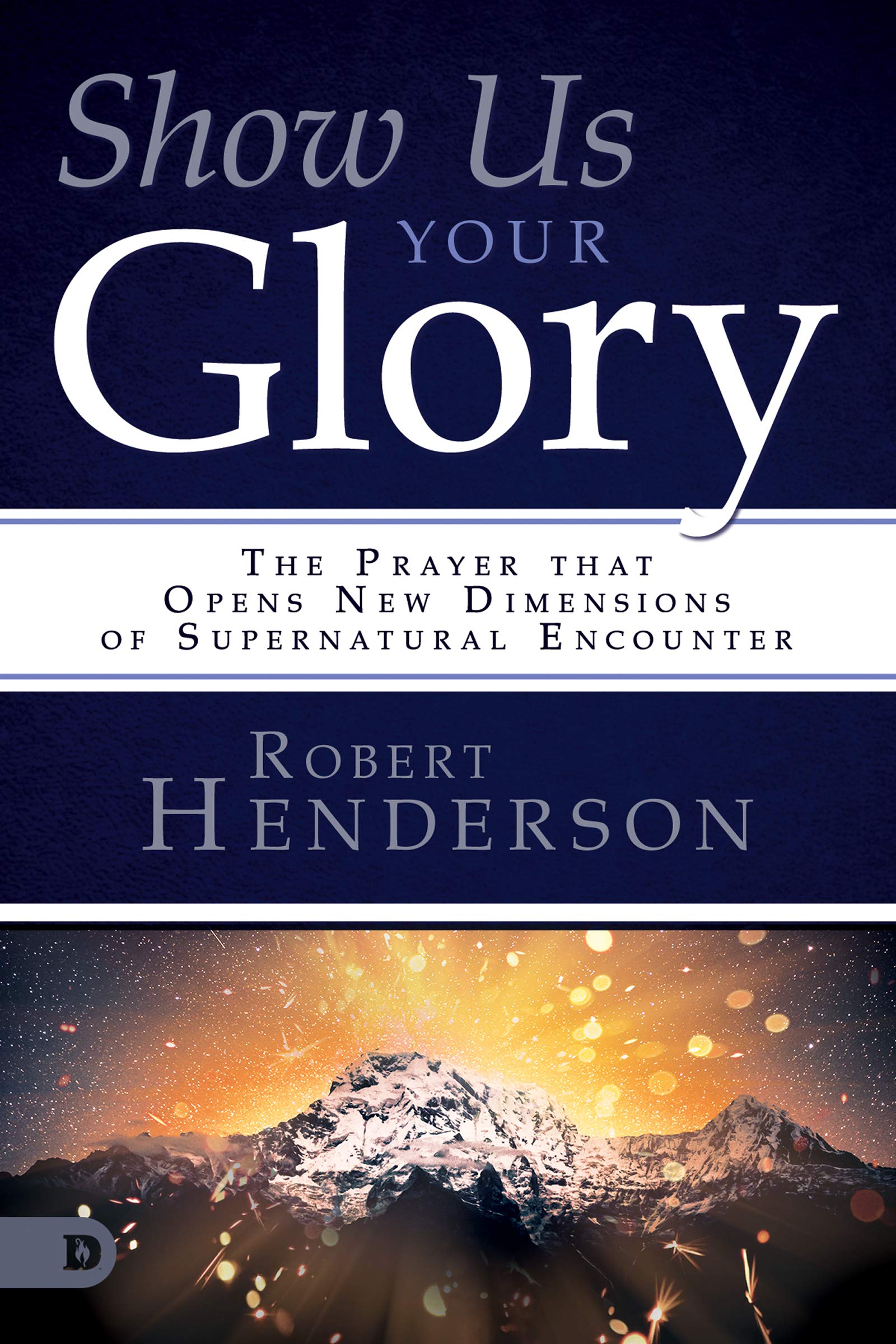 Show Us Your Glory: The Prayer that Opens New Dimensions of Supernatural Encounter Show Us Your Glory: The Prayer that Opens New Dimensions of Supernatural Encounter Paperback Audible Audiobook Kindle