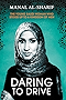 Daring to Drive: The Young Saudi Woman Who Stood Up To a Kingdom of Men