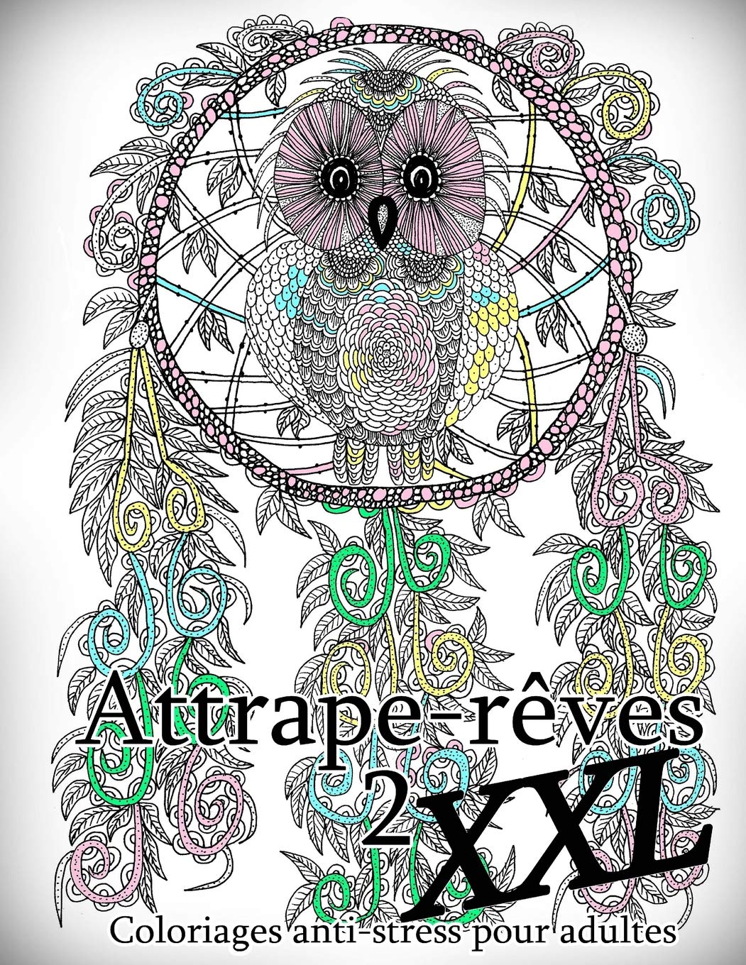 Attrape Reves Xxl 2 Coloriages Pour Adultes Coloriage Anti Stress Amazon Fr The Art Of You Livres