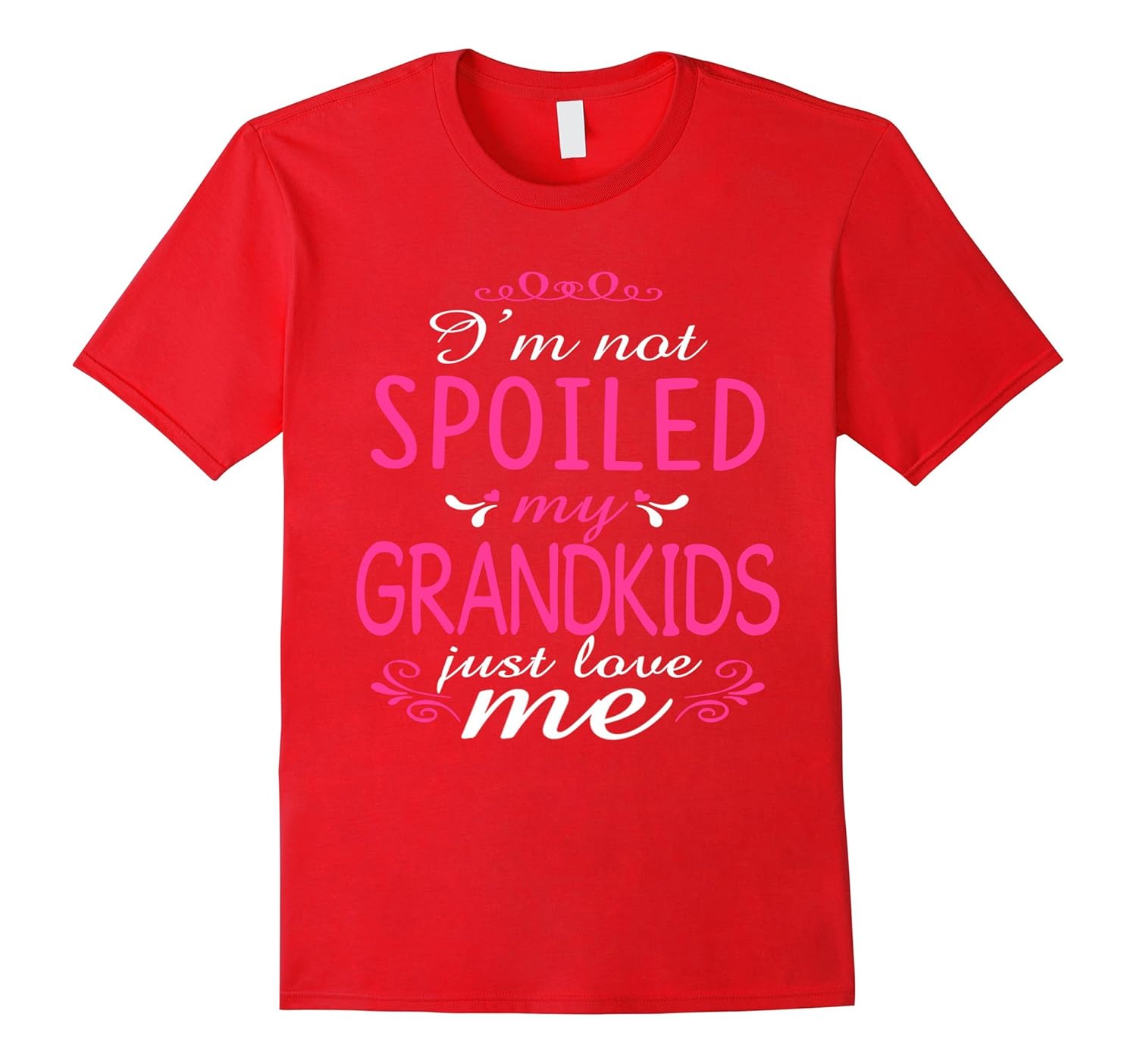 I'm Not Spoiled My Grandkids Just Love Me Family T-shirt-Rose