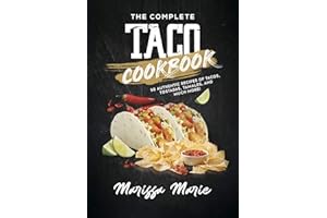 The Complete Taco Cookbook: 50 Authentic Recipes of Tacos, Tostadas, Tamales, and Much More! (Mexican Cookbook)