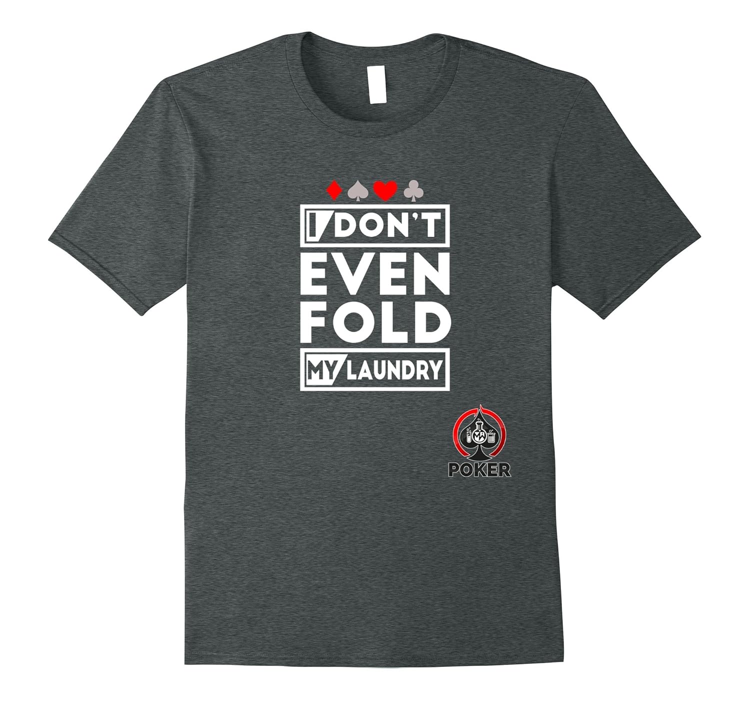 I Don t Even Fold My Laundry Shirt Series Of Poker Shirts 4LVS