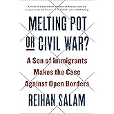 Melting Pot or Civil War?: A Son of Immigrants Makes the Case Against Open Borders
