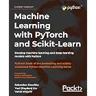 Machine Learning with PyTorch and Scikit-Learn: Develop machine learning and deep learning models with Python