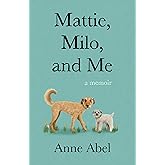 Mattie, Milo, and Me: A Memoir
