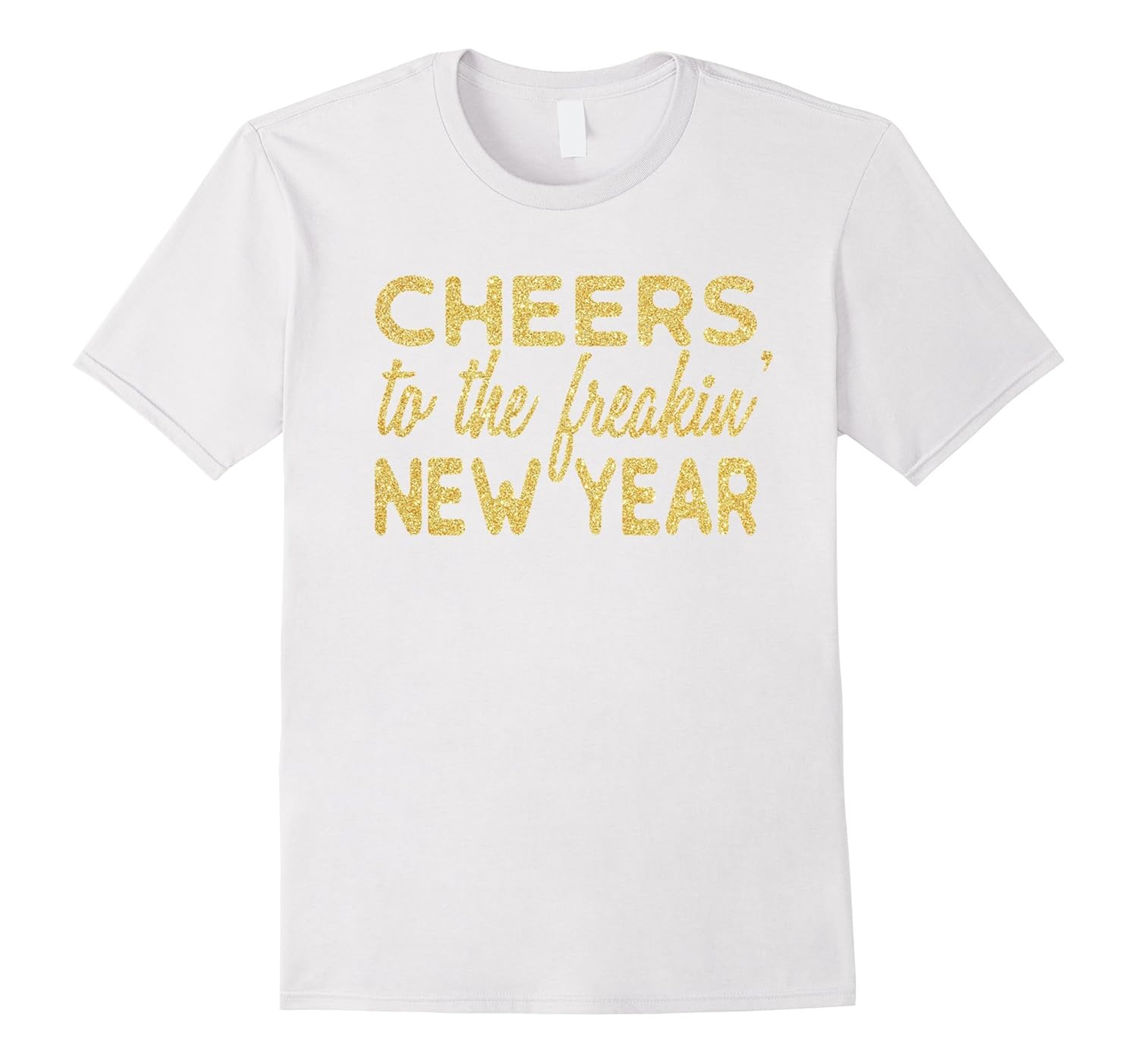 New Years Eve Shirt: Cheers To The Freakin' New Year T-Shirt-ANZ