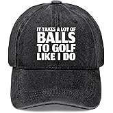 IT Takes A LOT of Balls to Golf Like I DO Hat for Men Funny Baseball Caps Funny Gifts for Men