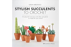 Stylish Succulents to Crochet: 15 Colourful Cactuses And Other Pot Plants To Make For Your Home