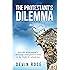 The Protestant's Dilemma: How the Reformation's Shocking Consequences Point to the Truth of Catholicism