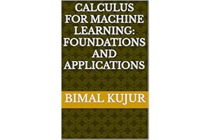 Calculus For Machine Learning: Foundations and Applications