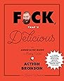 F*ck, That's Delicious: An Annotated Guide to Eating Well