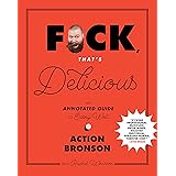F*ck, That's Delicious: An Annotated Guide to Eating Well