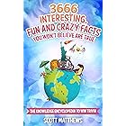 3666 Interesting, Fun And Crazy Facts You Won't Believe Are True - The Knowledge Encyclopedia To Win Trivia (Amazing World Fa