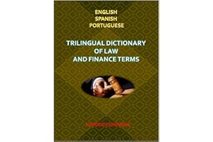 TRILINGUAL DICTIONARY OF LAW AND FINANCE TERMS English - Spanish - Portuguese