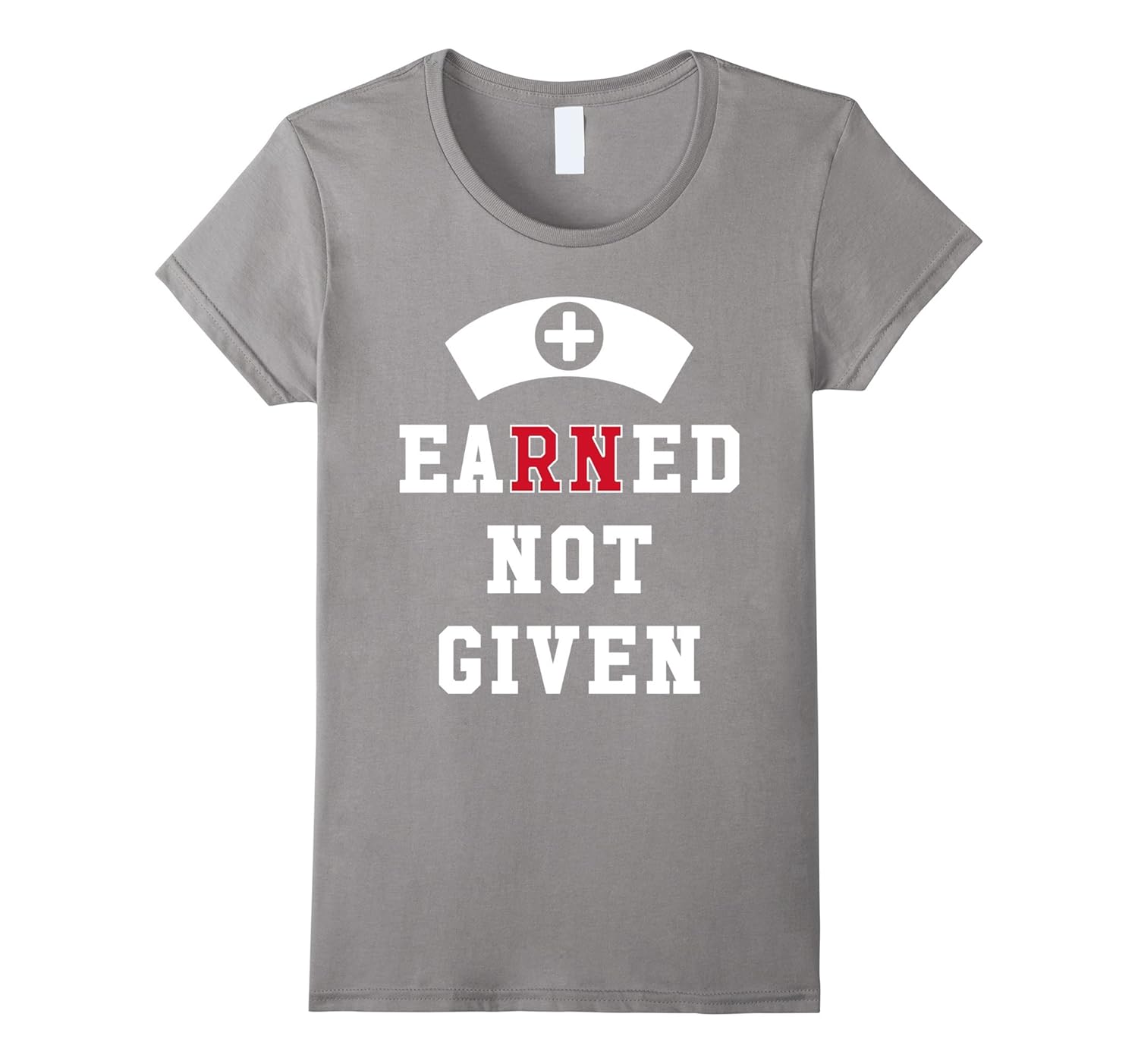 Registered Nurse Earned Not Given – Nursing Week T-Shirt-4LVS – 4loveshirt