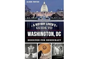 A History Lover's Guide to Washington, DC: Designed for Democracy (History & Guide)