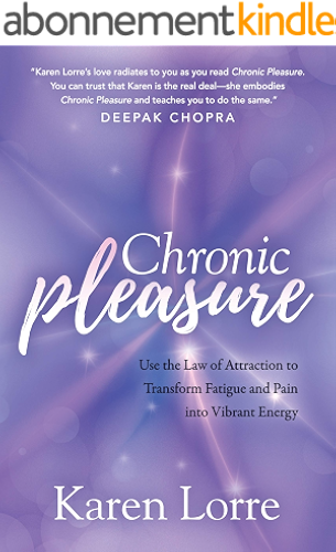 Download Chronic Pleasure: Use the Law of Attraction to Transform Fatigue and Pain into Vibrant Energy (English Edition) PDF