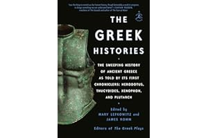 The Greek Histories: The Sweeping History of Ancient Greece as Told by Its First Chroniclers: Herodotus, Thucydides, Xenophon