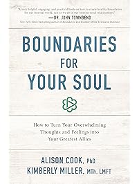 Boundaries for Your Soul: How to Turn Your Overwhelming Thoughts and Feelings into Your Greatest Allies
