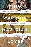King, Warrior, Magician, Lover: Rediscovering the