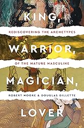 King, Warrior, Magician, Lover: Rediscovering the