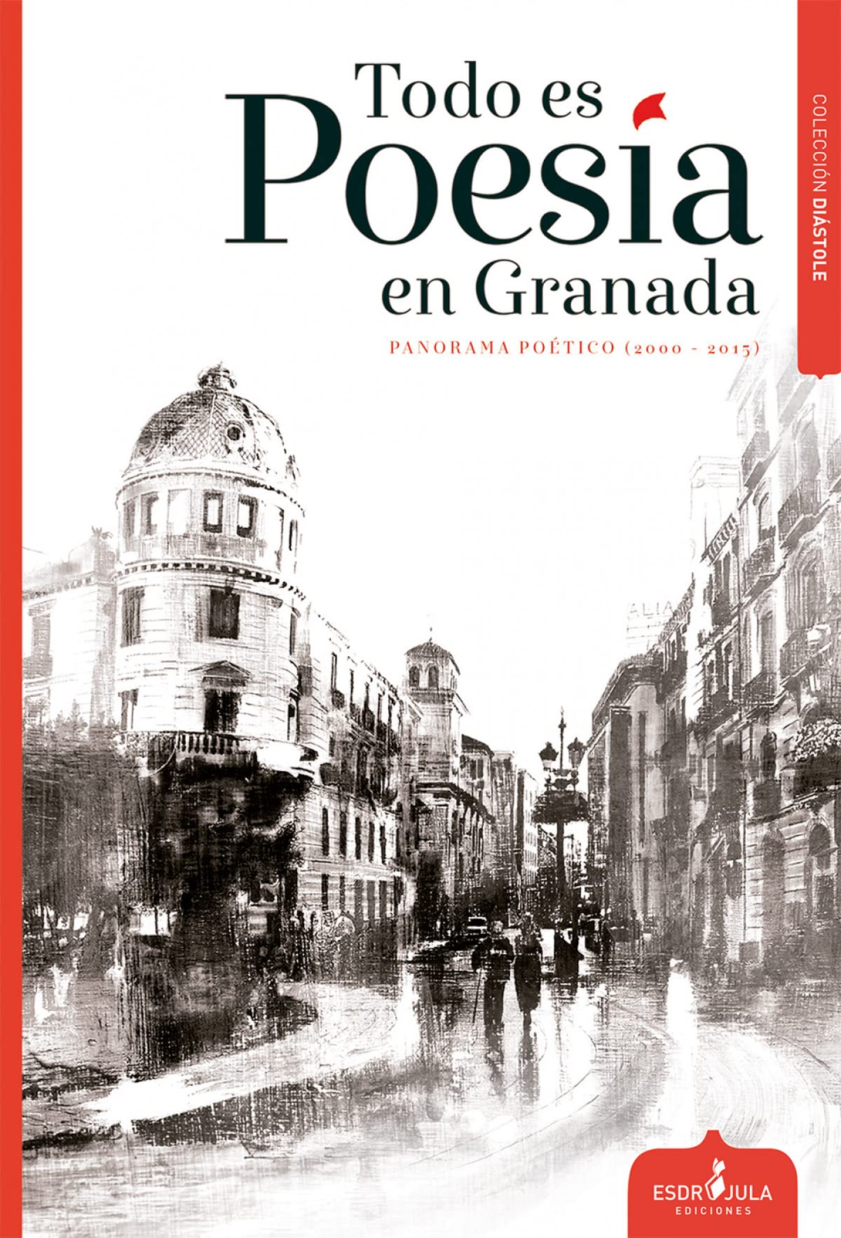 Todo es poesía en Granada: Panorama poètico 2000-2015 (Diástole)