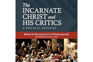 The Incarnate Christ and His Critics: A Biblical Defense