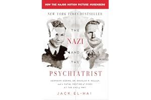 The Nazi and the Psychiatrist: Hermann Göring, Dr. Douglas M. Kelley, and a Fatal Meeting of Minds at the End of WWII