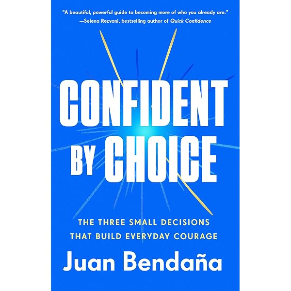 Confident by Choice: The Three Small Decisions That Build Everyday