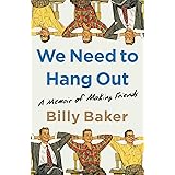 We Need to Hang Out: A Memoir of Making Friends