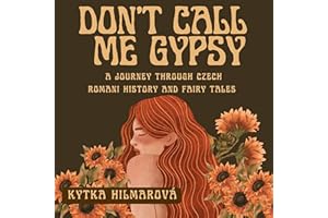 Don't Call Me Gypsy: A Journey through Czech Romani History and Fairy Tales