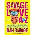 Savage Love from A to Z: Advice on Sex and Relationships, Dating and Mating, Exes and Extras