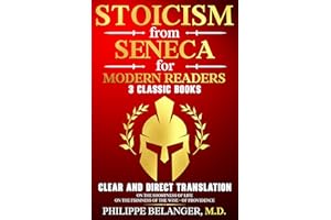 Stoicism from Seneca for Modern Readers - 3 Classic Books: Clear and Direct Translation of On the Shortness of Life, On the F