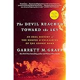 The Devil Reached Toward the Sky: An Oral History of the Making and Unleashing of the Atomic Bomb