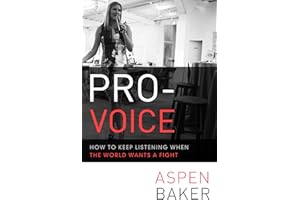 Pro-Voice: How to Keep Listening When the World Wants a Fight